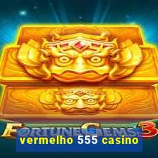 vermelho 555 casino